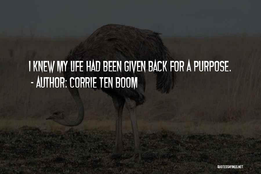 Corrie Ten Boom Quotes: I Knew My Life Had Been Given Back For A Purpose.