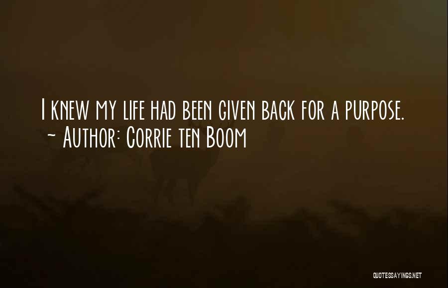 Corrie Ten Boom Quotes: I Knew My Life Had Been Given Back For A Purpose.