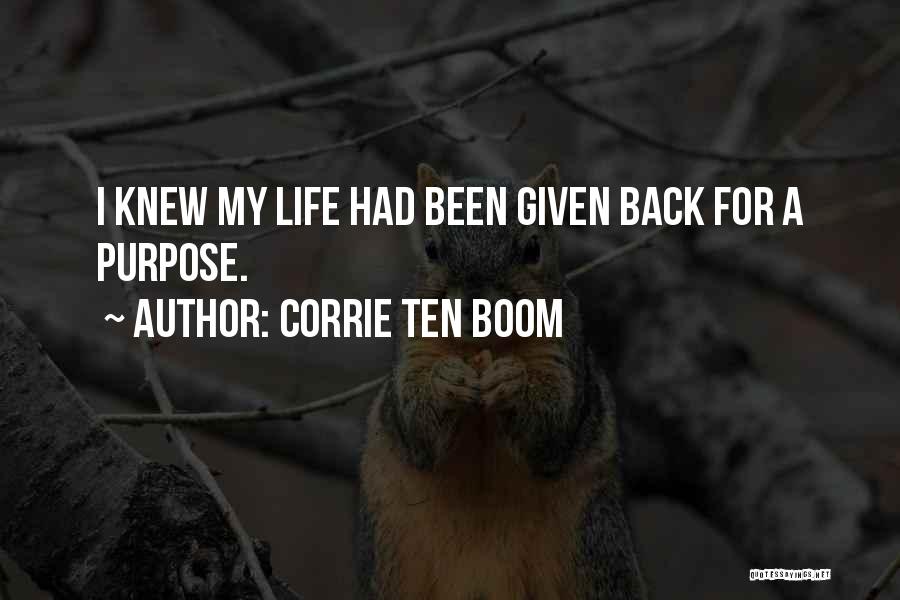 Corrie Ten Boom Quotes: I Knew My Life Had Been Given Back For A Purpose.