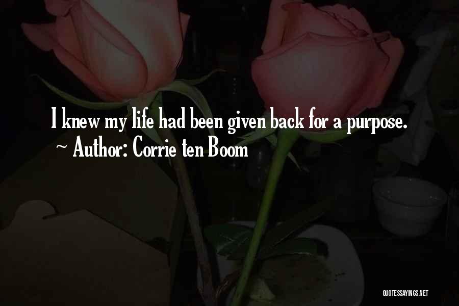 Corrie Ten Boom Quotes: I Knew My Life Had Been Given Back For A Purpose.