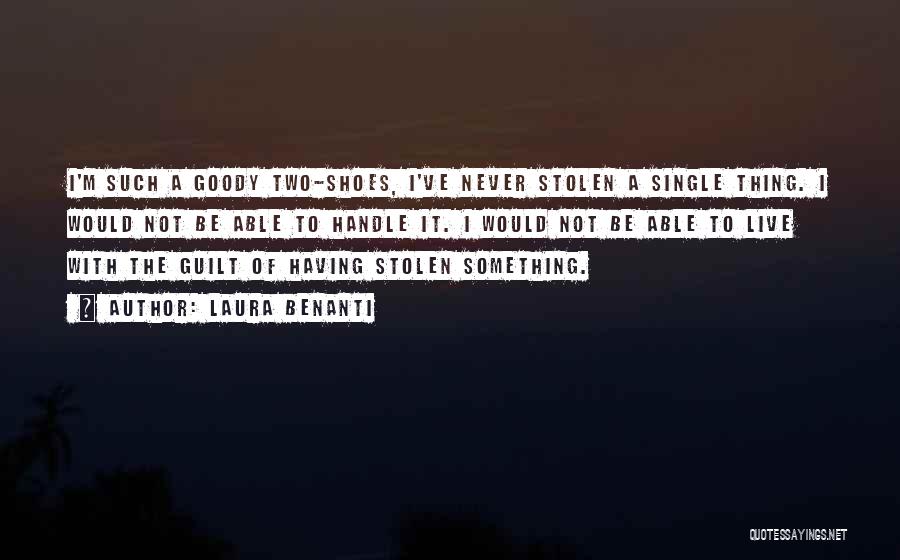 Laura Benanti Quotes: I'm Such A Goody Two-shoes, I've Never Stolen A Single Thing. I Would Not Be Able To Handle It. I