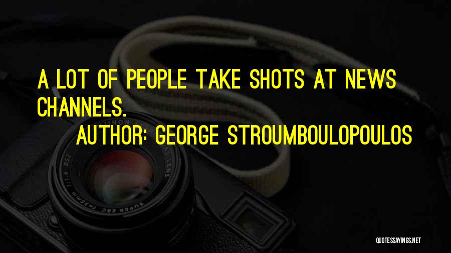 George Stroumboulopoulos Quotes: A Lot Of People Take Shots At News Channels.