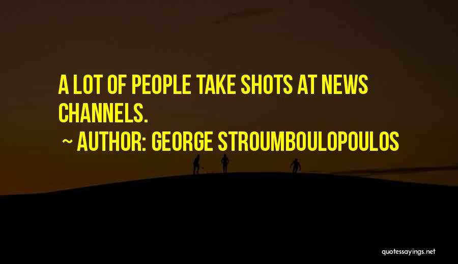 George Stroumboulopoulos Quotes: A Lot Of People Take Shots At News Channels.