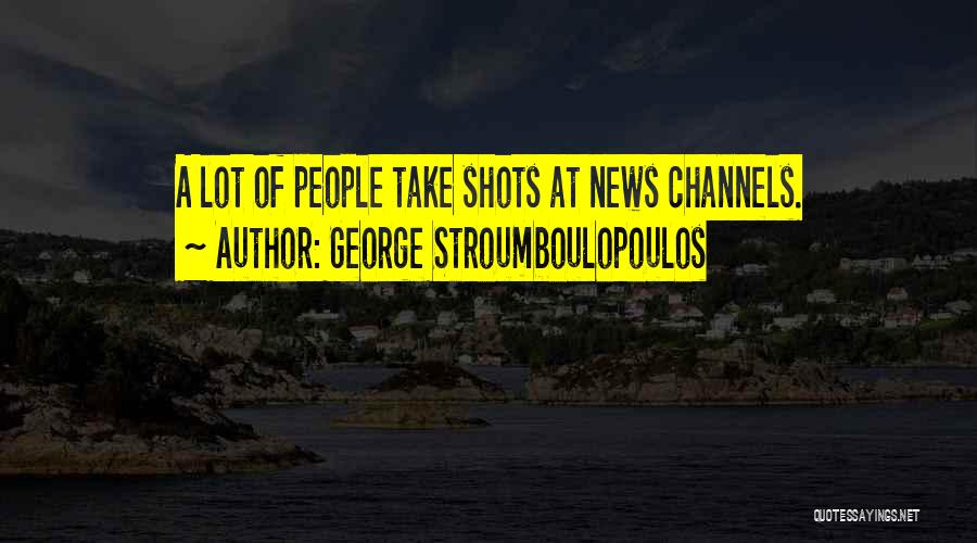 George Stroumboulopoulos Quotes: A Lot Of People Take Shots At News Channels.