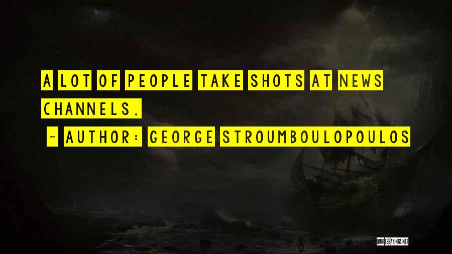 George Stroumboulopoulos Quotes: A Lot Of People Take Shots At News Channels.