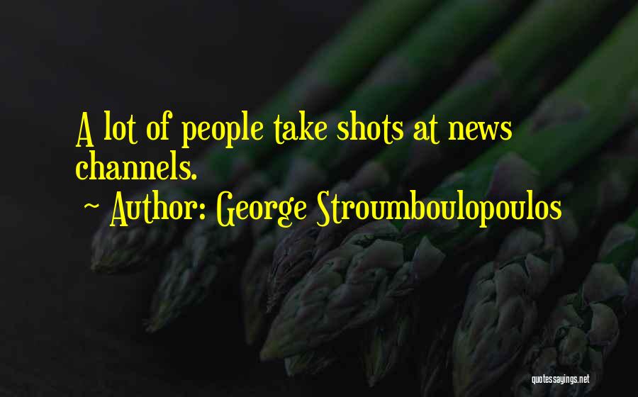 George Stroumboulopoulos Quotes: A Lot Of People Take Shots At News Channels.