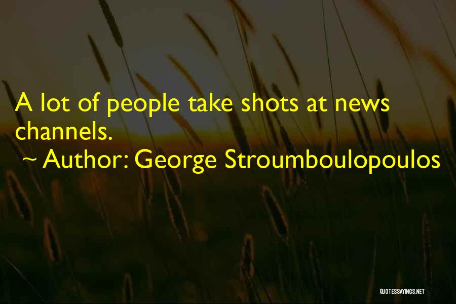 George Stroumboulopoulos Quotes: A Lot Of People Take Shots At News Channels.