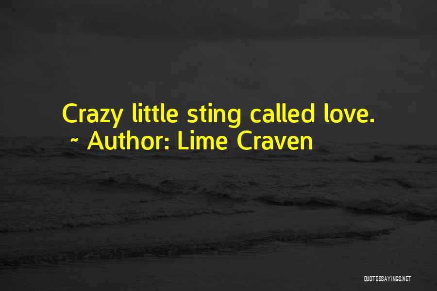 Lime Craven Quotes: Crazy Little Sting Called Love.