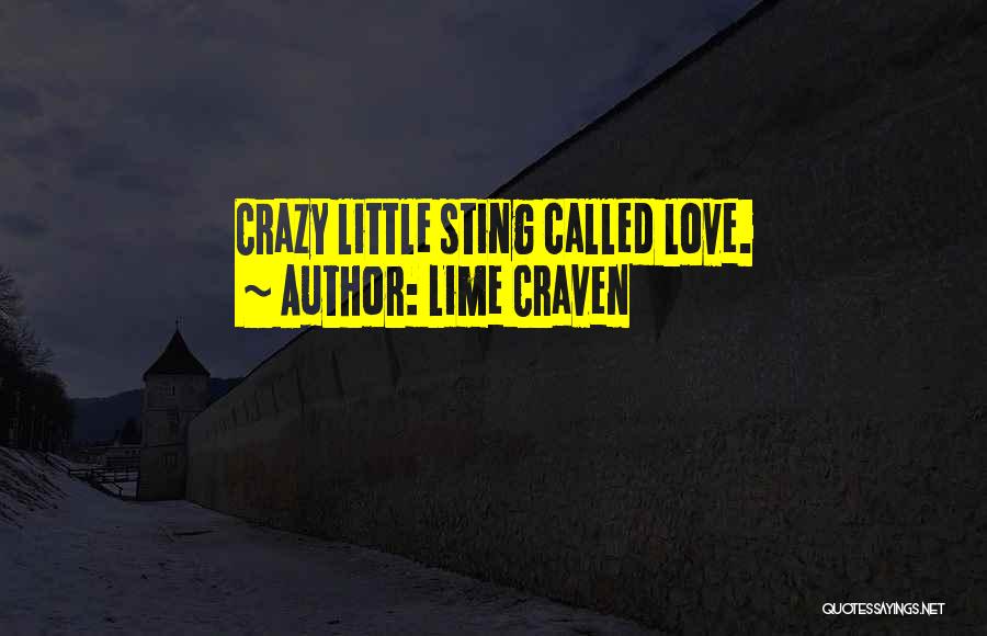 Lime Craven Quotes: Crazy Little Sting Called Love.