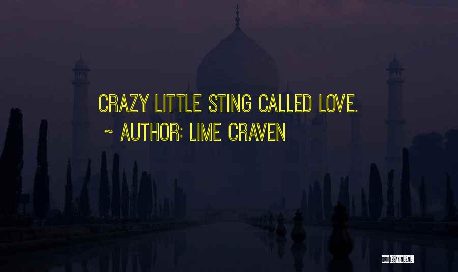 Lime Craven Quotes: Crazy Little Sting Called Love.