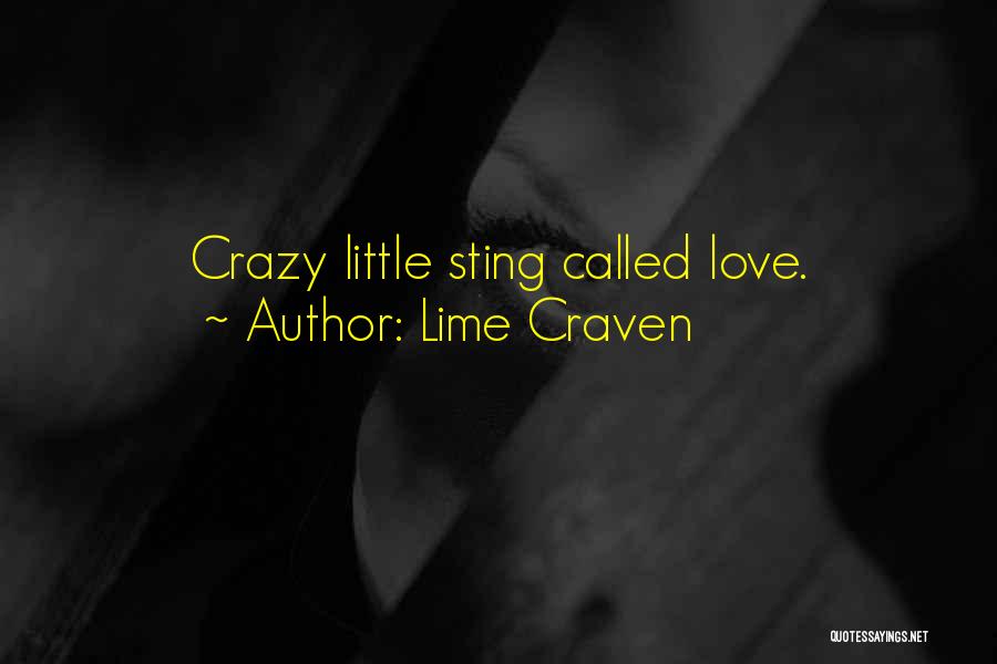 Lime Craven Quotes: Crazy Little Sting Called Love.