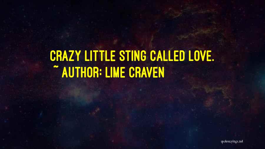 Lime Craven Quotes: Crazy Little Sting Called Love.