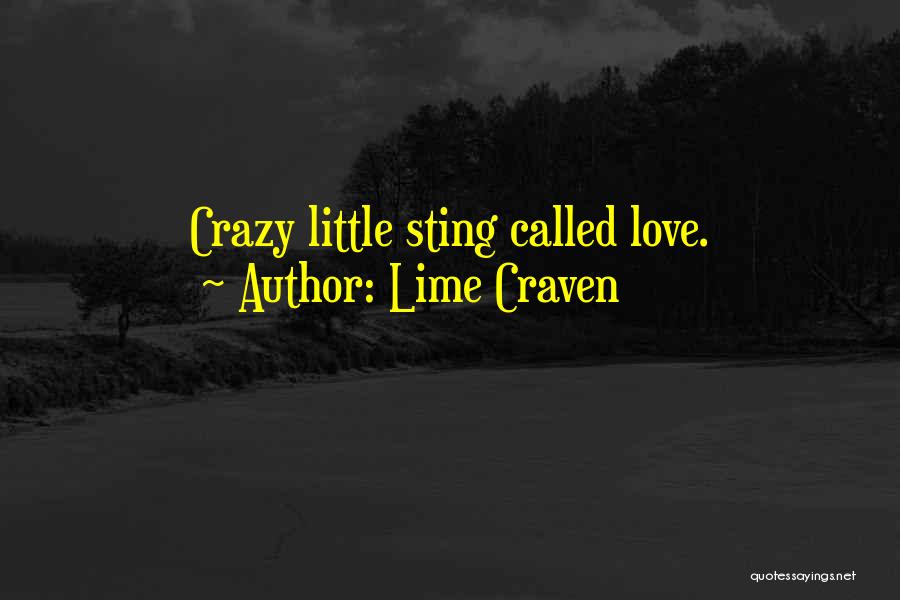 Lime Craven Quotes: Crazy Little Sting Called Love.