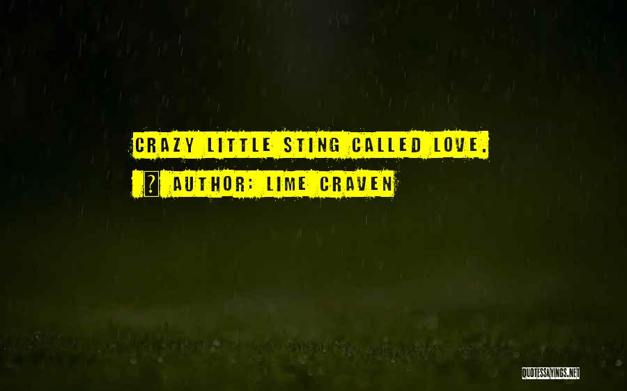 Lime Craven Quotes: Crazy Little Sting Called Love.