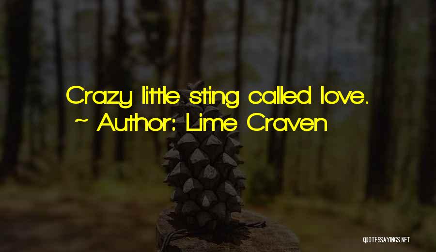 Lime Craven Quotes: Crazy Little Sting Called Love.