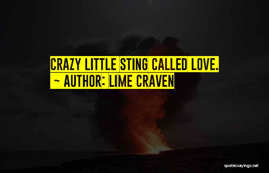 Lime Craven Quotes: Crazy Little Sting Called Love.