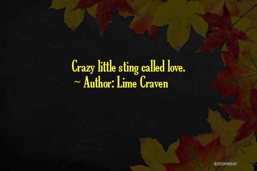 Lime Craven Quotes: Crazy Little Sting Called Love.