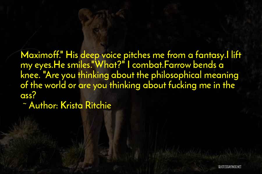 Krista Ritchie Quotes: Maximoff. His Deep Voice Pitches Me From A Fantasy.i Lift My Eyes.he Smiles.what? I Combat.farrow Bends A Knee. Are You