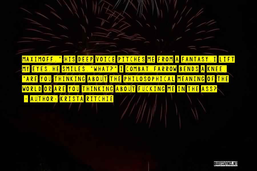 Krista Ritchie Quotes: Maximoff. His Deep Voice Pitches Me From A Fantasy.i Lift My Eyes.he Smiles.what? I Combat.farrow Bends A Knee. Are You