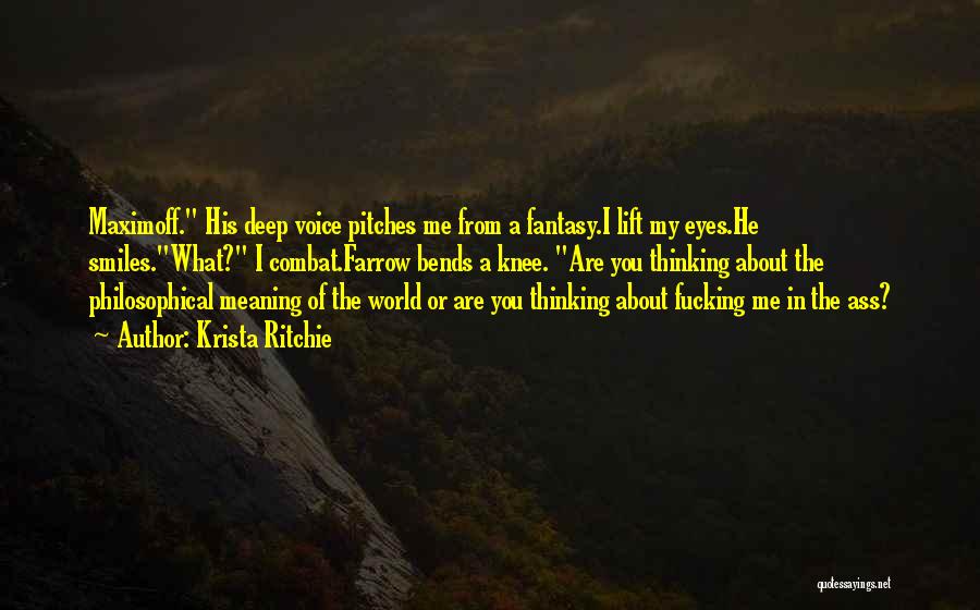 Krista Ritchie Quotes: Maximoff. His Deep Voice Pitches Me From A Fantasy.i Lift My Eyes.he Smiles.what? I Combat.farrow Bends A Knee. Are You