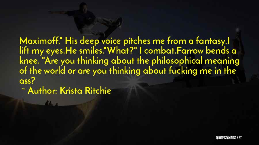 Krista Ritchie Quotes: Maximoff. His Deep Voice Pitches Me From A Fantasy.i Lift My Eyes.he Smiles.what? I Combat.farrow Bends A Knee. Are You