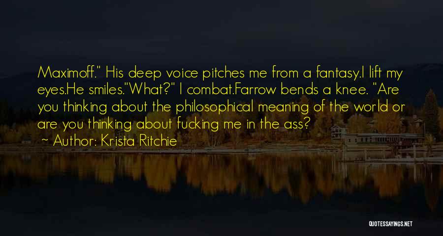 Krista Ritchie Quotes: Maximoff. His Deep Voice Pitches Me From A Fantasy.i Lift My Eyes.he Smiles.what? I Combat.farrow Bends A Knee. Are You