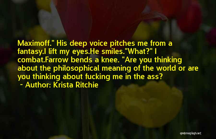 Krista Ritchie Quotes: Maximoff. His Deep Voice Pitches Me From A Fantasy.i Lift My Eyes.he Smiles.what? I Combat.farrow Bends A Knee. Are You