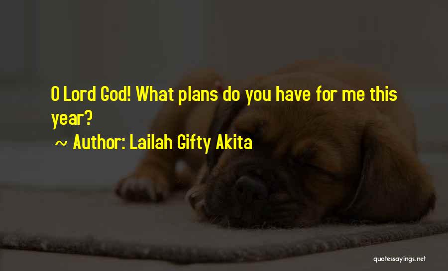 Lailah Gifty Akita Quotes: O Lord God! What Plans Do You Have For Me This Year?