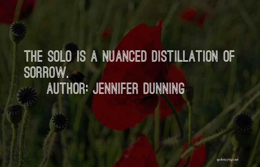 Jennifer Dunning Quotes: The Solo Is A Nuanced Distillation Of Sorrow.