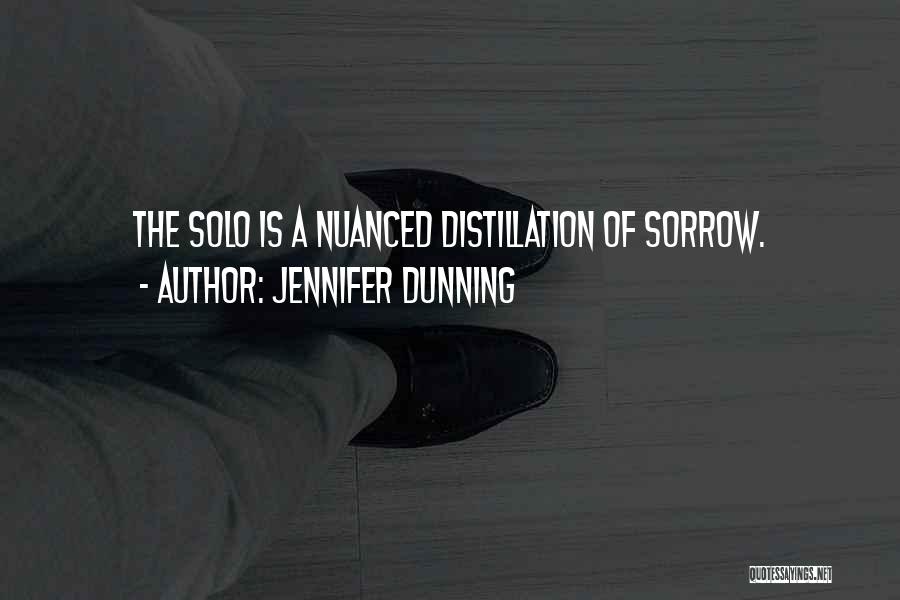 Jennifer Dunning Quotes: The Solo Is A Nuanced Distillation Of Sorrow.