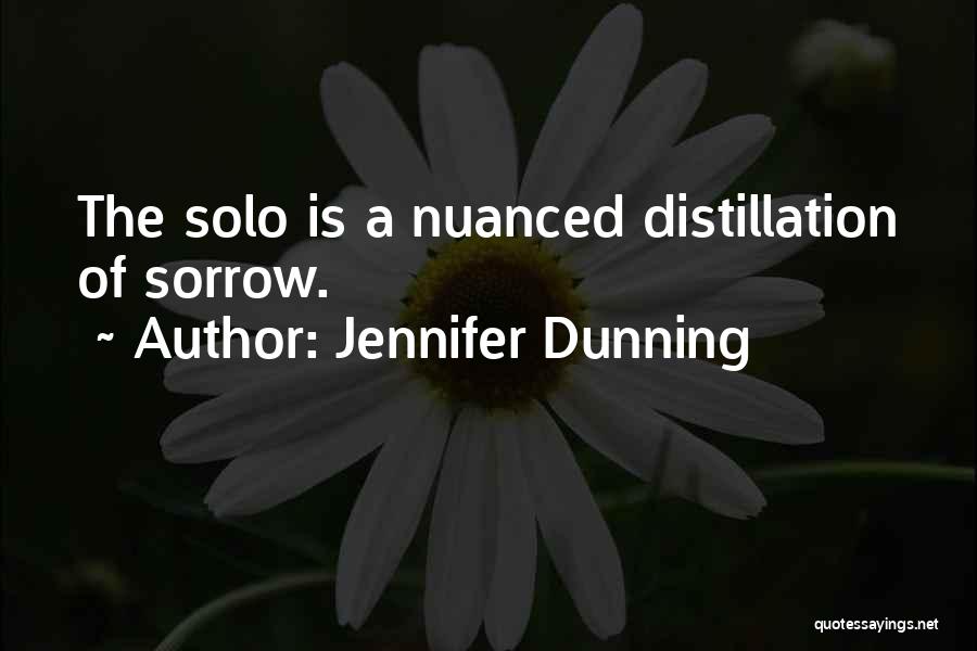 Jennifer Dunning Quotes: The Solo Is A Nuanced Distillation Of Sorrow.