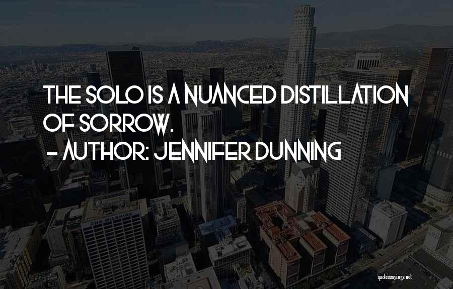 Jennifer Dunning Quotes: The Solo Is A Nuanced Distillation Of Sorrow.