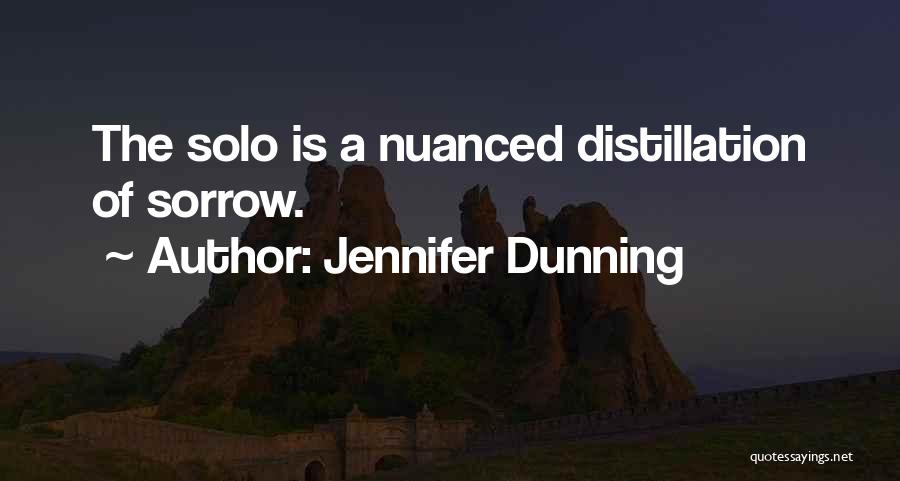 Jennifer Dunning Quotes: The Solo Is A Nuanced Distillation Of Sorrow.