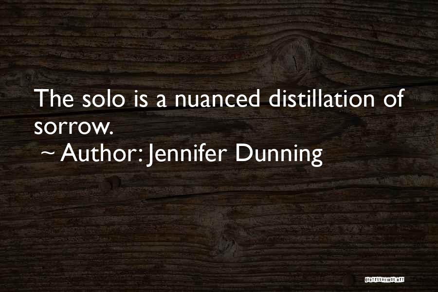 Jennifer Dunning Quotes: The Solo Is A Nuanced Distillation Of Sorrow.