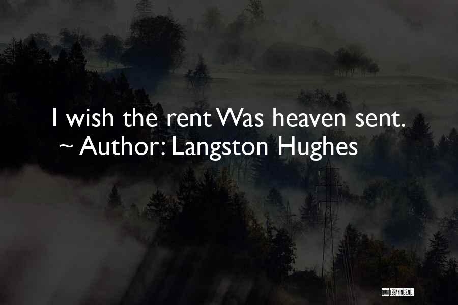Langston Hughes Quotes: I Wish The Rent Was Heaven Sent.