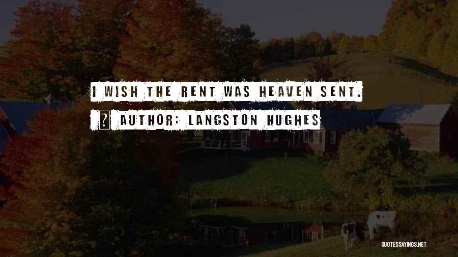 Langston Hughes Quotes: I Wish The Rent Was Heaven Sent.