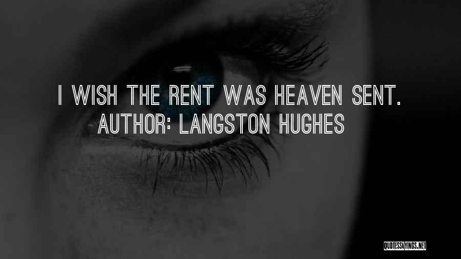 Langston Hughes Quotes: I Wish The Rent Was Heaven Sent.