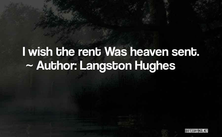 Langston Hughes Quotes: I Wish The Rent Was Heaven Sent.