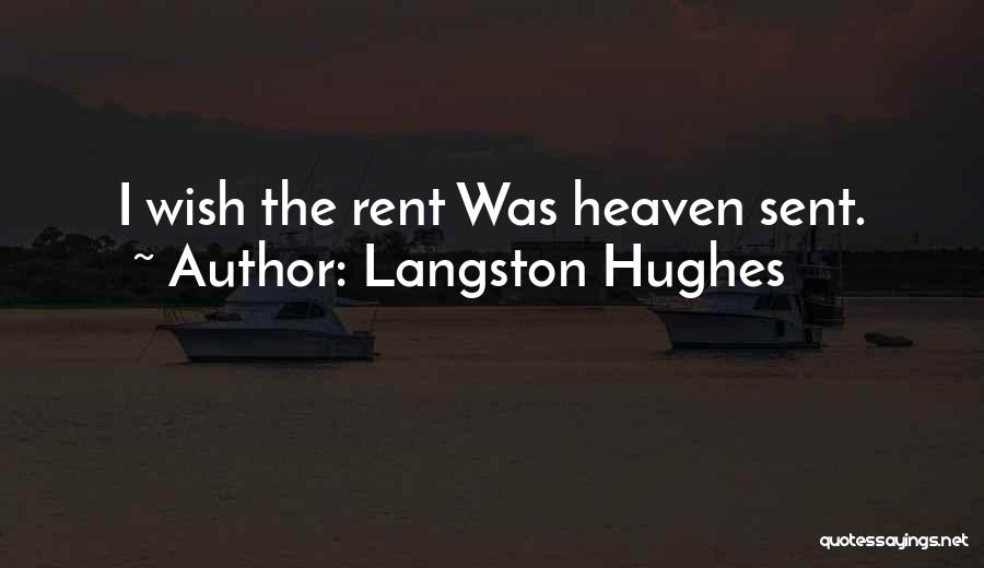 Langston Hughes Quotes: I Wish The Rent Was Heaven Sent.