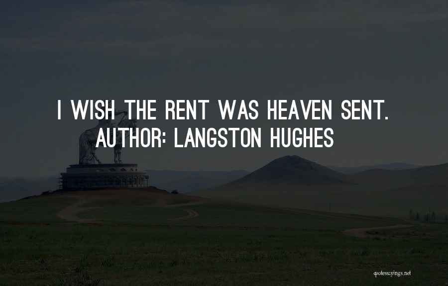 Langston Hughes Quotes: I Wish The Rent Was Heaven Sent.