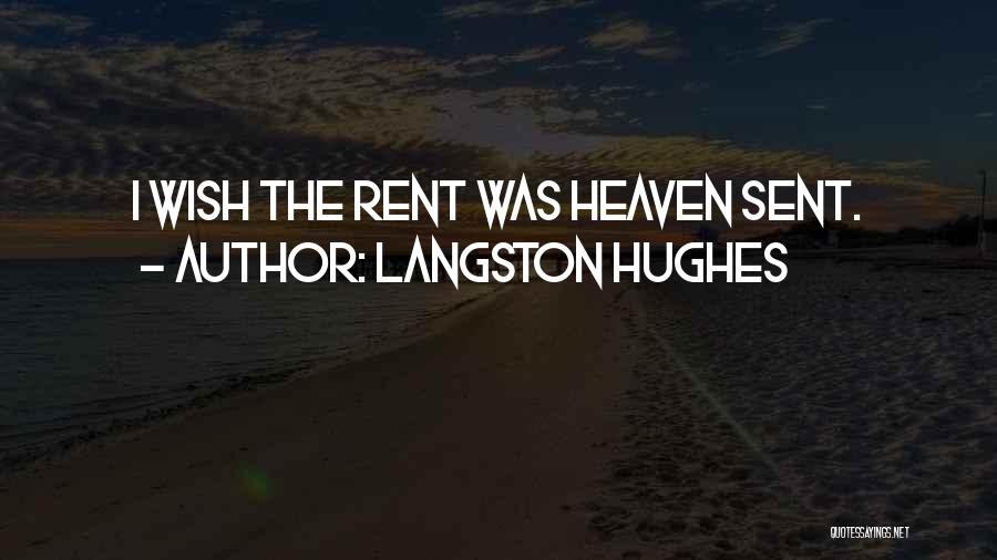 Langston Hughes Quotes: I Wish The Rent Was Heaven Sent.