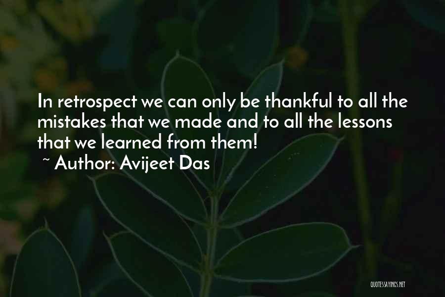 Avijeet Das Quotes: In Retrospect We Can Only Be Thankful To All The Mistakes That We Made And To All The Lessons That