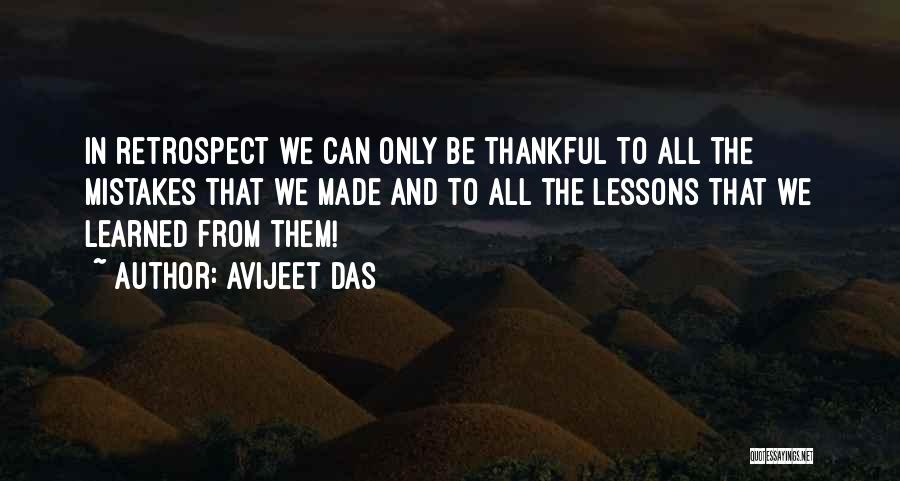 Avijeet Das Quotes: In Retrospect We Can Only Be Thankful To All The Mistakes That We Made And To All The Lessons That