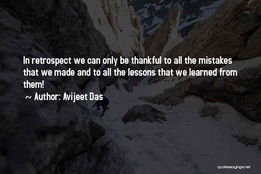 Avijeet Das Quotes: In Retrospect We Can Only Be Thankful To All The Mistakes That We Made And To All The Lessons That