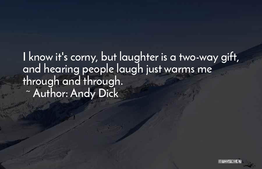 Andy Dick Quotes: I Know It's Corny, But Laughter Is A Two-way Gift, And Hearing People Laugh Just Warms Me Through And Through.