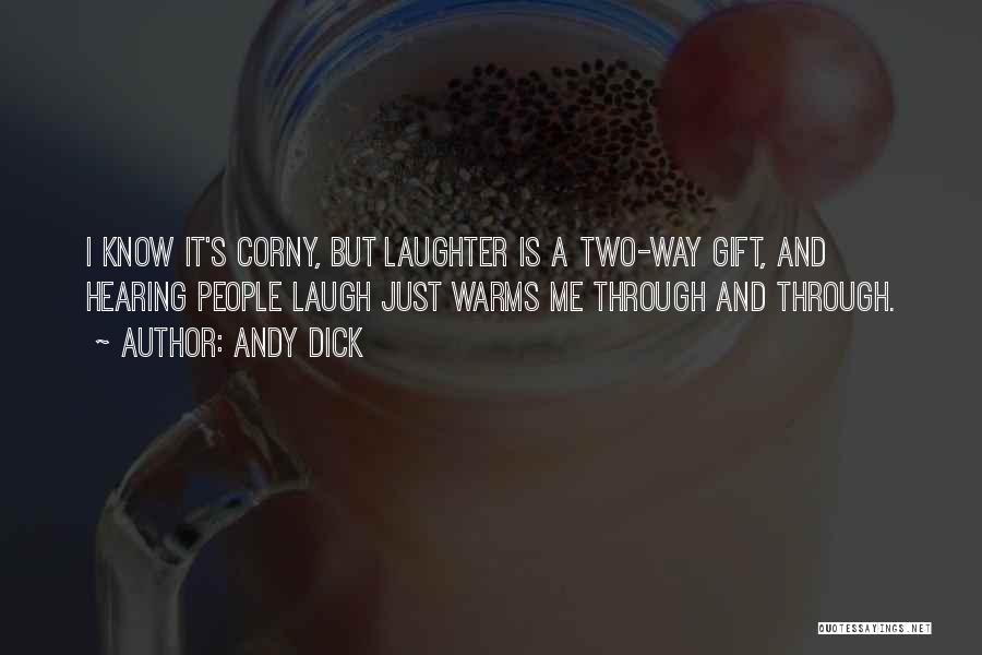Andy Dick Quotes: I Know It's Corny, But Laughter Is A Two-way Gift, And Hearing People Laugh Just Warms Me Through And Through.