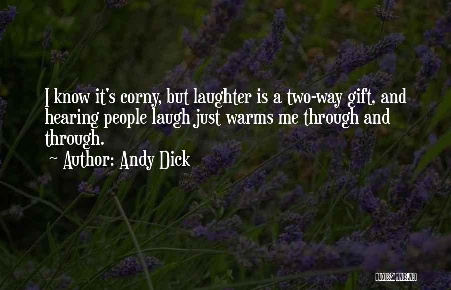 Andy Dick Quotes: I Know It's Corny, But Laughter Is A Two-way Gift, And Hearing People Laugh Just Warms Me Through And Through.