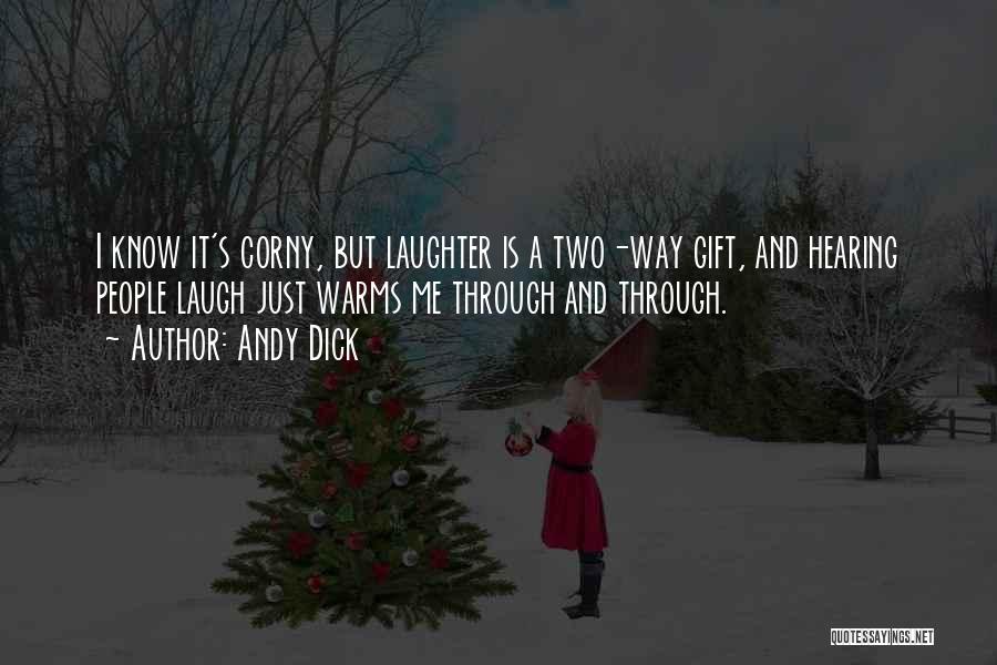 Andy Dick Quotes: I Know It's Corny, But Laughter Is A Two-way Gift, And Hearing People Laugh Just Warms Me Through And Through.