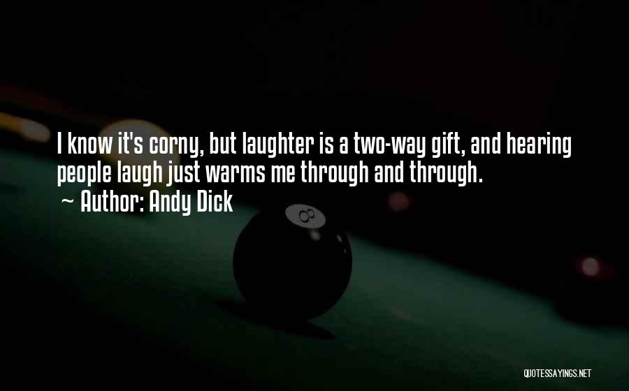 Andy Dick Quotes: I Know It's Corny, But Laughter Is A Two-way Gift, And Hearing People Laugh Just Warms Me Through And Through.