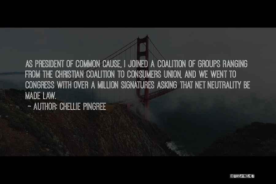 Chellie Pingree Quotes: As President Of Common Cause, I Joined A Coalition Of Groups Ranging From The Christian Coalition To Consumers Union, And
